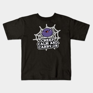 Creep Calm And Carry On Cute Spider Pun Kids T-Shirt